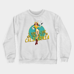 I don't care how they do it in California Crewneck Sweatshirt